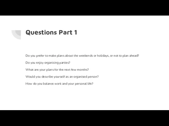 Questions Part 1 Do you prefer to make plans about