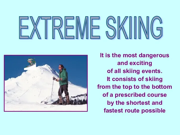 EXTREME SKIING It is the most dangerous and exciting of