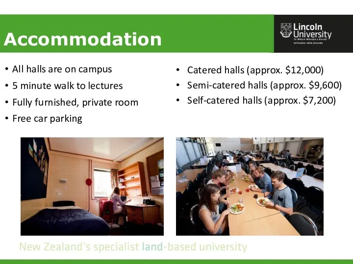 Accommodation All halls are on campus 5 minute walk to