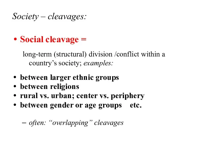 Society – cleavages: Social cleavage = long-term (structural) division /conflict