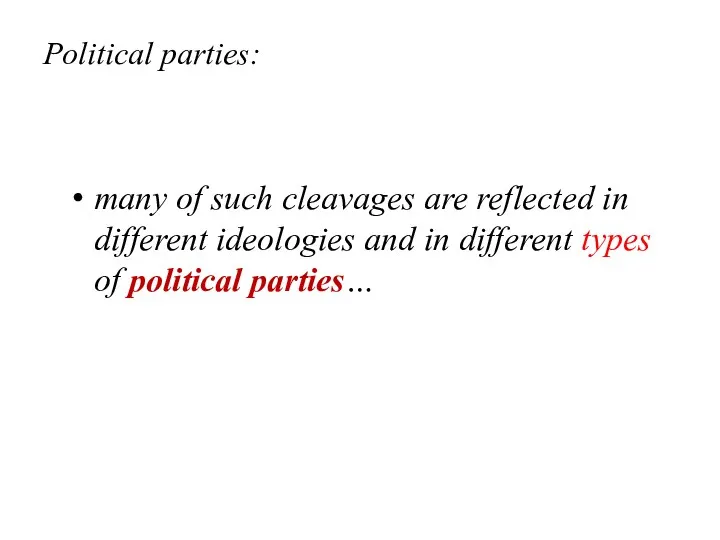 Political parties: many of such cleavages are reflected in different