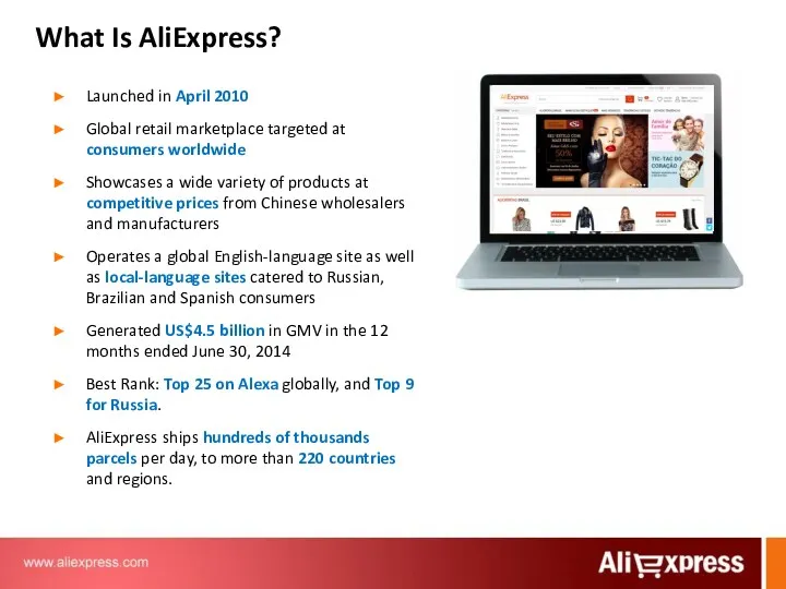 What Is AliExpress? Launched in April 2010 Global retail marketplace targeted at consumers