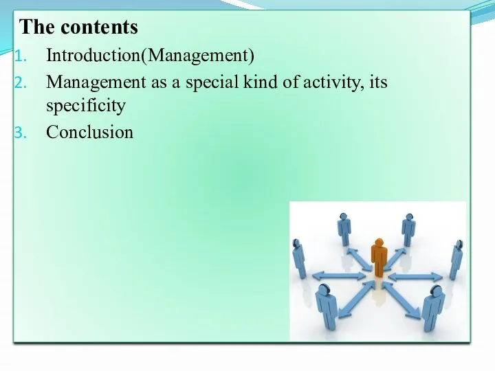 The contents Introduction(Management) Management as a special kind of activity, its specificity Conclusion