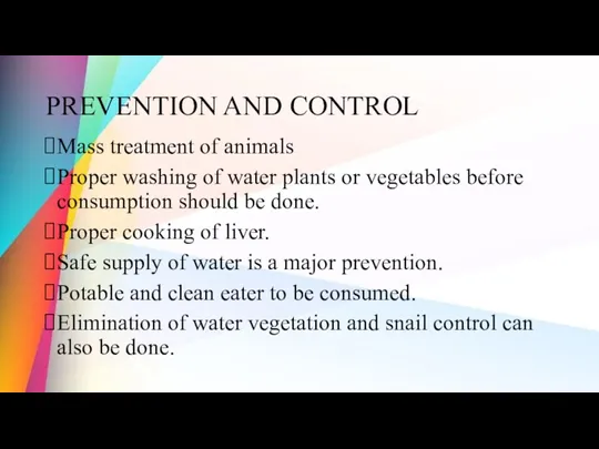 PREVENTION AND CONTROL Mass treatment of animals Proper washing of water plants or