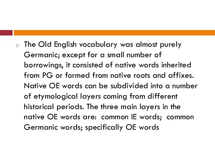 The Old English vocabulary was almost purely Germanic; except for