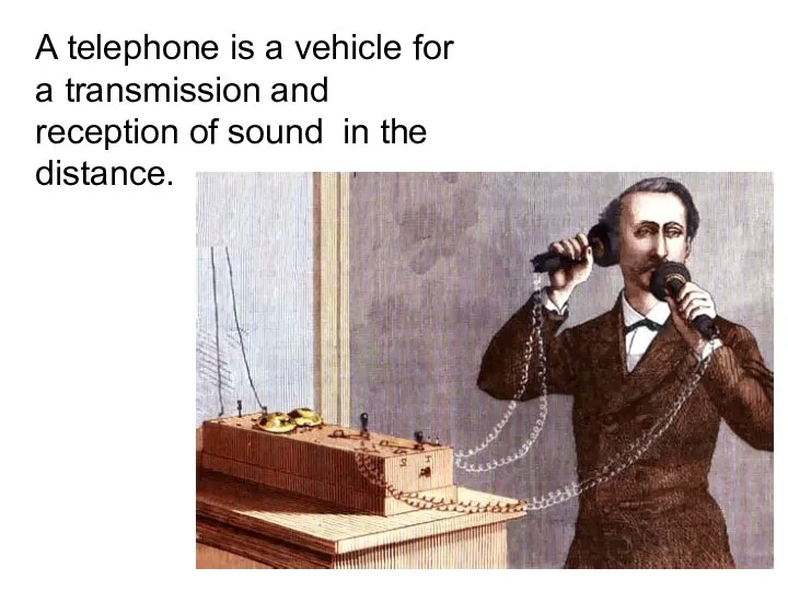 A telephone is a vehicle for a transmission and reception of sound in the distance.