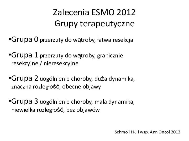 Zalecenia ESMO 2012 Grupy terapeutyczne Grupa 0 przerzuty do wątroby, łatwa resekcja Grupa