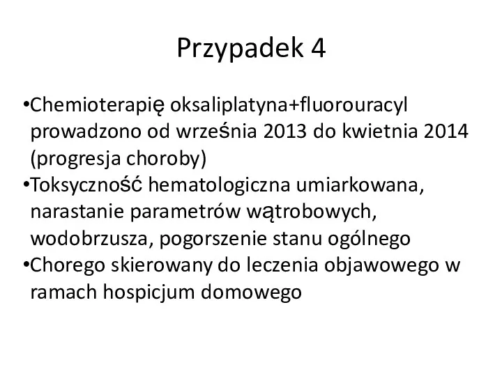 Przypadek 4 Chemioterapię oksaliplatyna+fluorouracyl prowadzono od września 2013 do kwietnia 2014 (progresja choroby)