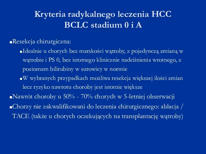 Kryteria radykalnego leczenia HCC BCLC stadium 0 i A Resekcja chirurgiczna: Idealnie u
