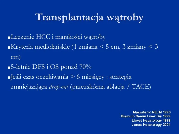 Transplantacja wątroby Leczenie HCC i marskości wątroby Kryteria mediolańskie (1 zmiana 5-letnie DFS