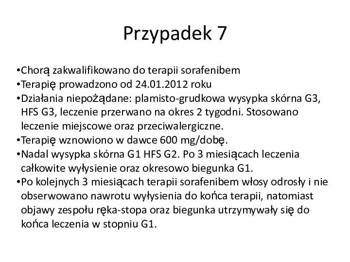 Przypadek 7 Chorą zakwalifikowano do terapii sorafenibem Terapię prowadzono od 24.01.2012 roku Działania