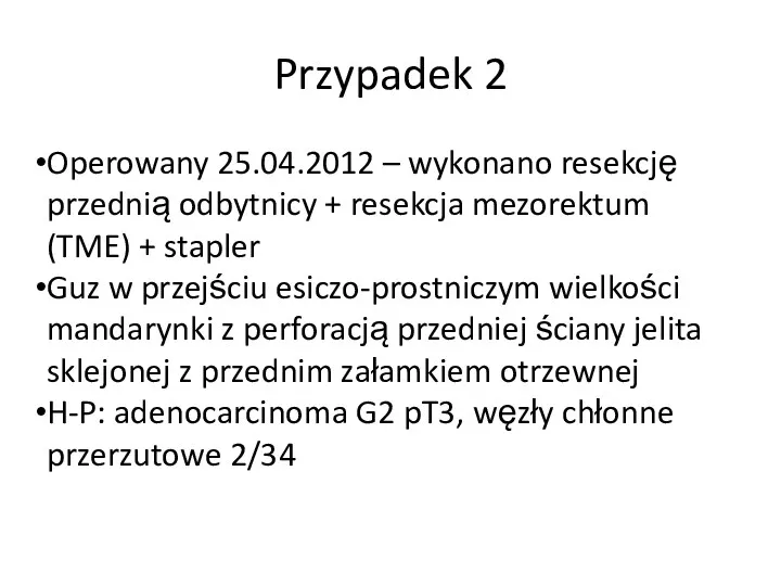 Przypadek 2 Operowany 25.04.2012 – wykonano resekcję przednią odbytnicy + resekcja mezorektum (TME)