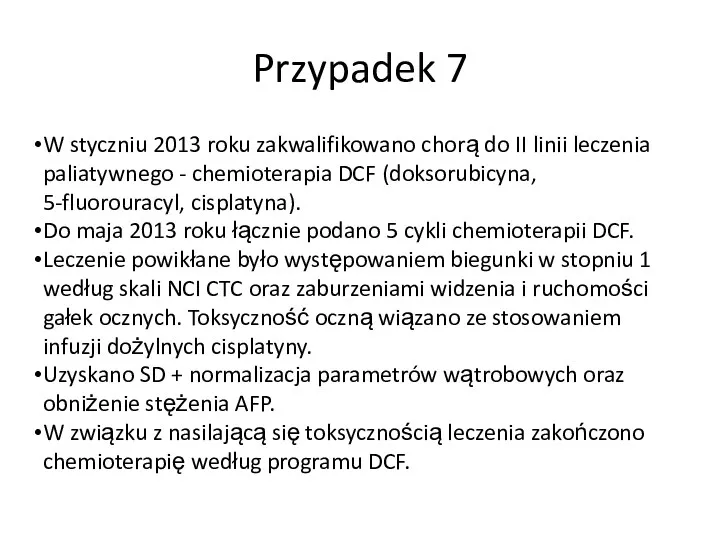 Przypadek 7 W styczniu 2013 roku zakwalifikowano chorą do II linii leczenia paliatywnego