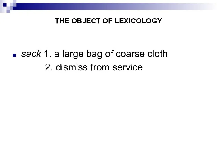 THE OBJECT OF LEXICOLOGY sack 1. a large bag of coarse cloth 2. dismiss from service