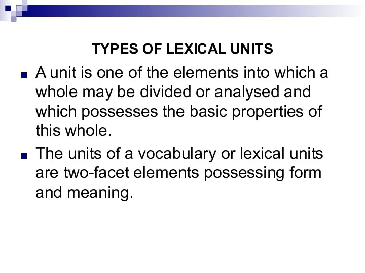 TYPES OF LEXICAL UNITS A unit is one of the