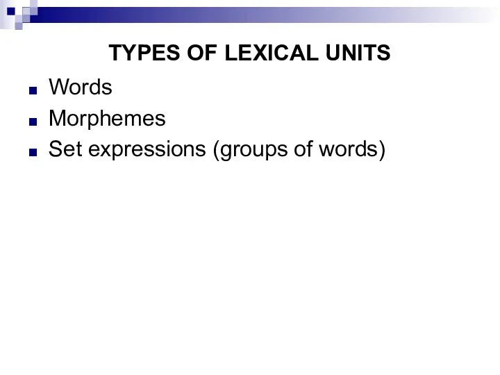 TYPES OF LEXICAL UNITS Words Morphemes Set expressions (groups of words)