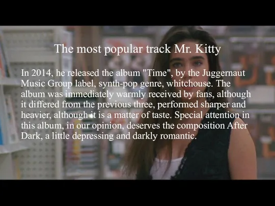 The most popular track Mr. Kitty In 2014, he released