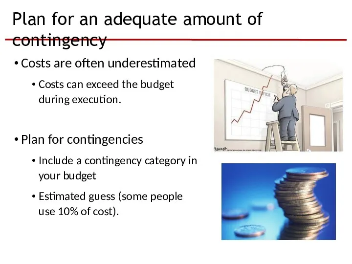 Plan for an adequate amount of contingency Costs are often