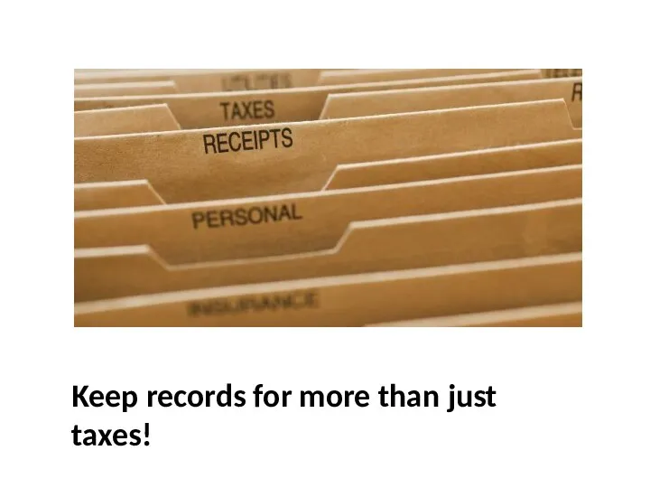 Keep records for more than just taxes!