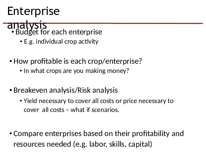 Enterprise analysis Budget for each enterprise E.g. individual crop activity