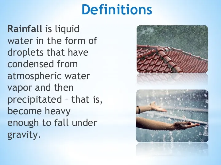 Definitions Rainfall is liquid water in the form of droplets