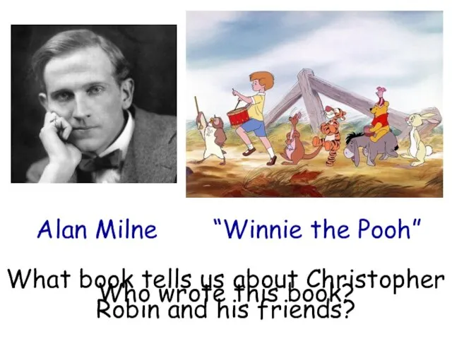 What book tells us about Christopher Robin and his friends? “Winnie the Pooh”