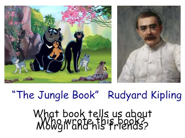 What book tells us about Mowgli and his friends? “The Jungle Book” Who