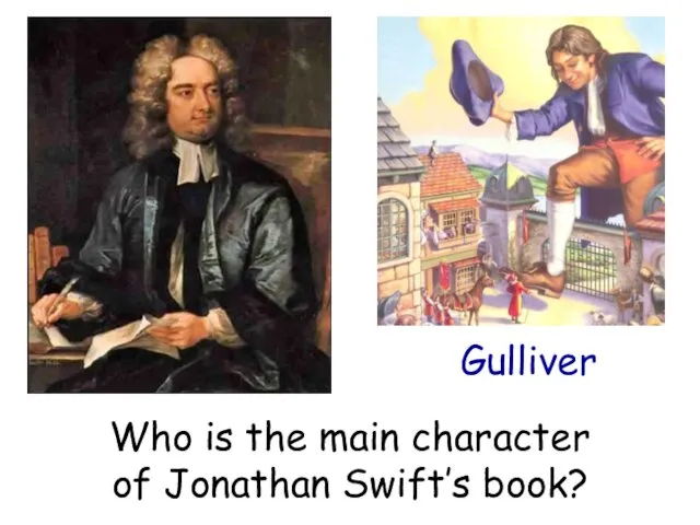 Who is the main character of Jonathan Swift’s book? Gulliver