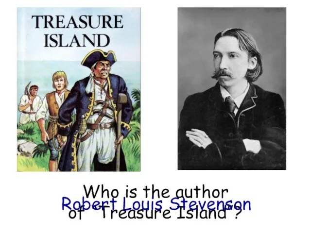 Who is the author of “Treasure Island”? Robert Louis Stevenson