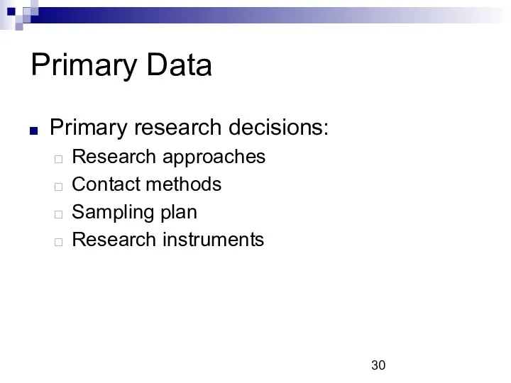 Primary Data Primary research decisions: Research approaches Contact methods Sampling plan Research instruments