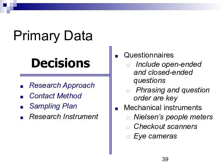 Primary Data Questionnaires Include open-ended and closed-ended questions Phrasing and