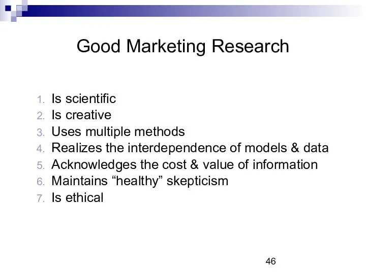 Good Marketing Research Is scientific Is creative Uses multiple methods