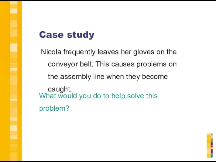 Case study Nicola frequently leaves her gloves on the conveyor