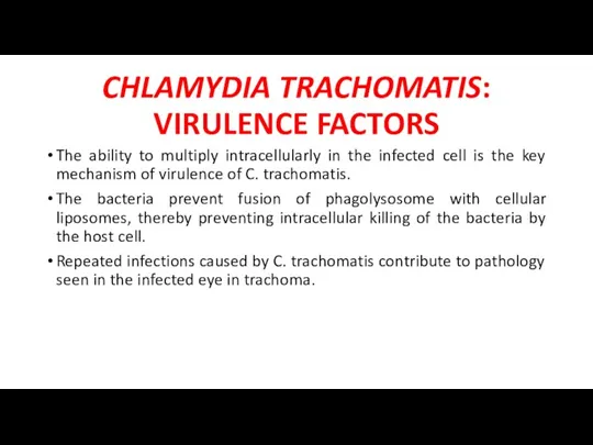 CHLAMYDIA TRACHOMATIS: VIRULENCE FACTORS The ability to multiply intracellularly in
