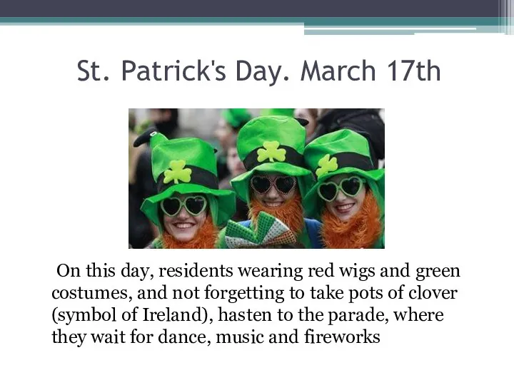 St. Patrick's Day. March 17th On this day, residents wearing