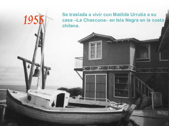 1955 Se traslada a vivir con Matilde Urrutia a su casa –La Chascona–