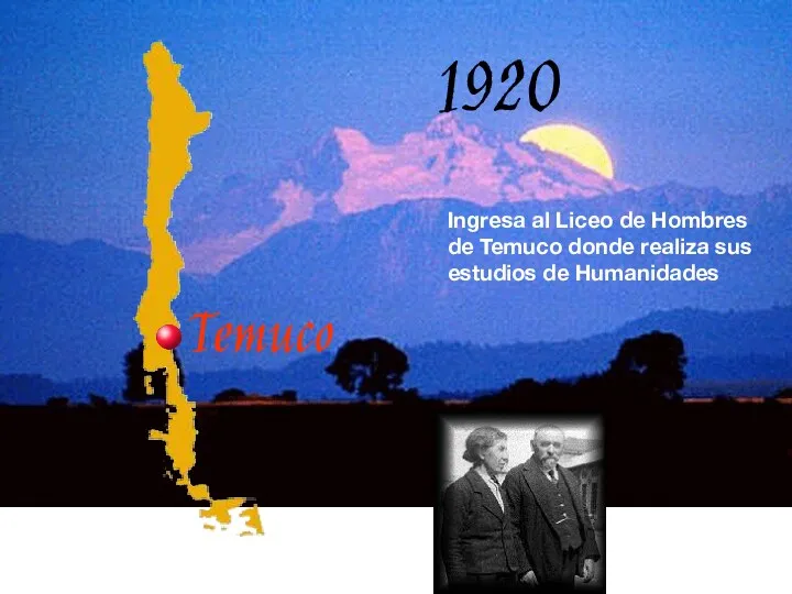 1920 Temuco Ingresa al Liceo de Hombres de Temuco donde realiza sus estudios de Humanidades