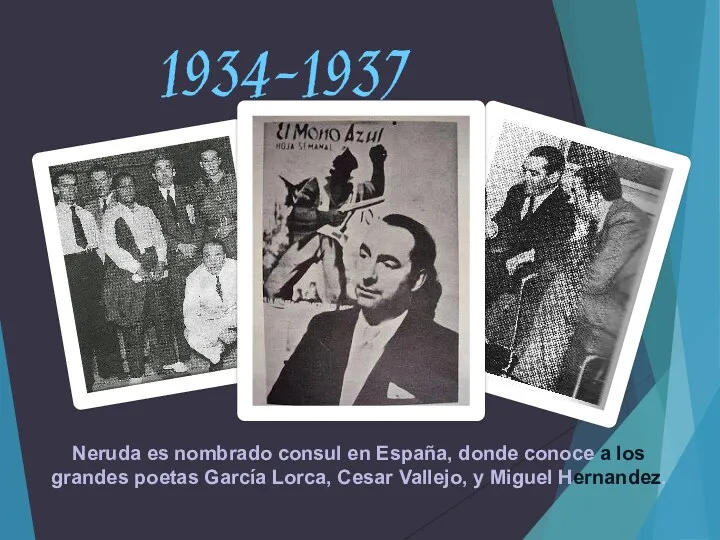 1934-1937 Neruda es nombrado consul en España, donde conoce a