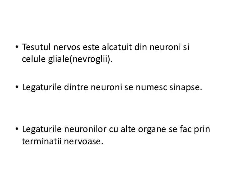 Tesutul nervos este alcatuit din neuroni si celule gliale(nevroglii). Legaturile