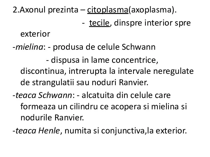 2.Axonul prezinta – citoplasma(axoplasma). - tecile, dinspre interior spre exterior