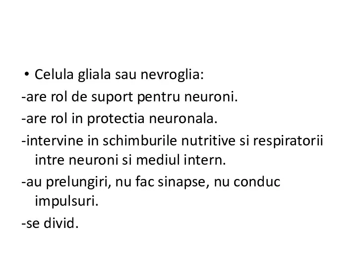 Celula gliala sau nevroglia: -are rol de suport pentru neuroni.