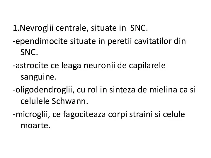 1.Nevroglii centrale, situate in SNC. -ependimocite situate in peretii cavitatilor