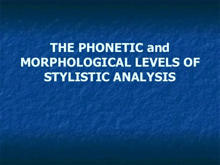 The phonetic and morphological levels of stylistic analysis