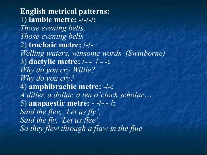 English metrical patterns: 1) iambic metre: -/-/-/: Those evening bells,