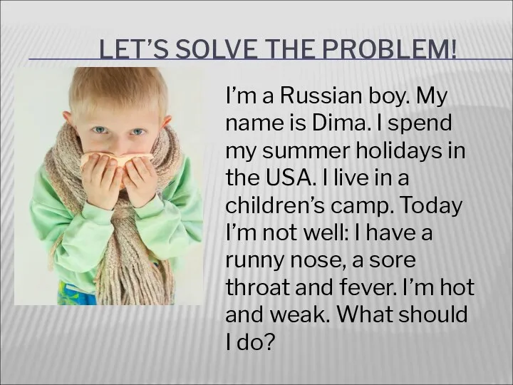 LET’S SOLVE THE PROBLEM! I’m a Russian boy. My name