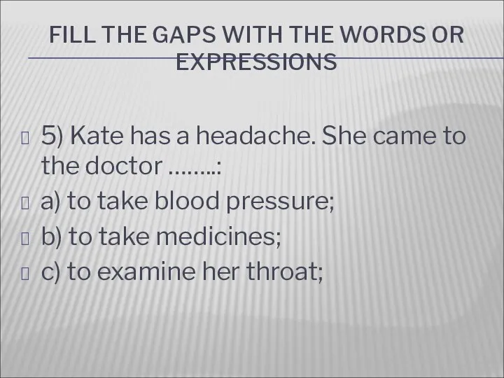 FILL THE GAPS WITH THE WORDS OR EXPRESSIONS 5) Kate
