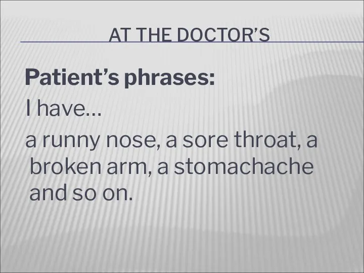 AT THE DOCTOR’S Patient’s phrases: I have… a runny nose,