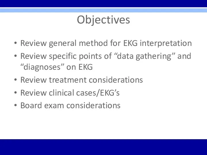 Objectives Review general method for EKG interpretation Review specific points
