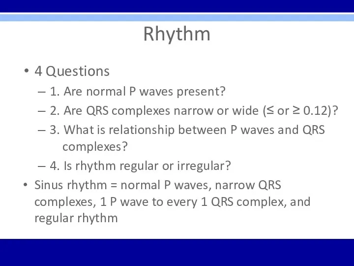 Rhythm 4 Questions 1. Are normal P waves present? 2.