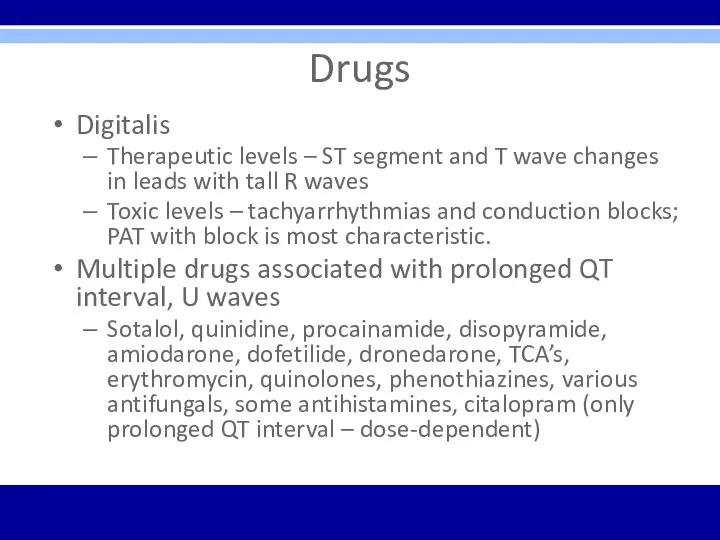 Drugs Digitalis Therapeutic levels – ST segment and T wave